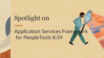 PeopleSoft Spotlight Series: Application Services Framework for PeopleTools 8.59