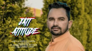 Jatt Attitude- Jagroop Sandhu | KV Singh | Punjabi Songs