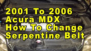 2001 To 2006 Acura MDX How To Change Serpentine Accessory Belt With Part Numbers