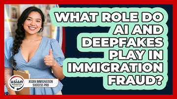 What Role Do AI And Deepfakes Play In Immigration Fraud? - Asian Immigration Success Pro