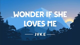 JVKE - Wonder If She Loves Me (lyrics video)