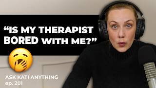 'Is my therapist bored with me?' | ep.201
