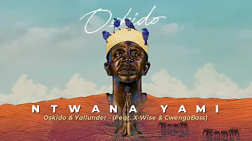 Oskido & Yallunder - Ntwana Yami (Feat. X-Wise, CwengaBass) [Official Audio]