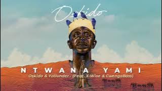 Oskido & Yallunder - Ntwana Yami (Feat. X-Wise, CwengaBass) [ Audio]