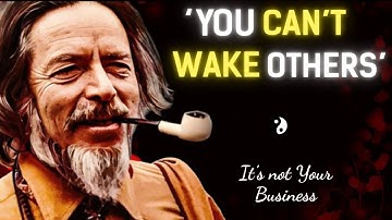 Stop Trying - You Can’t Wake Up the World | Alan Watts Inspired