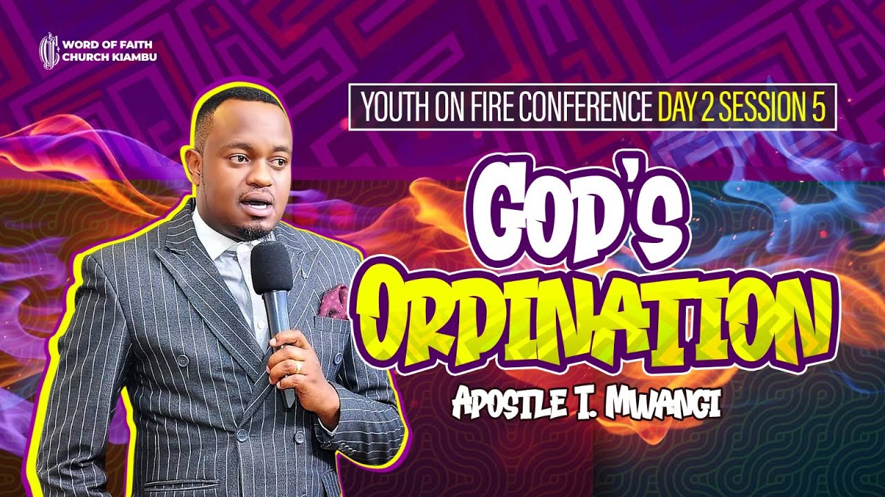 Apostle T Mwangi || Gods Ordination || Youth On Fire Conference || Day ...