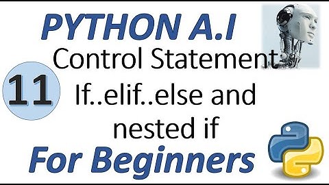 Machine Learning Tutorial Python : 11. Python Control Statement ( if..elif..else and nested if)