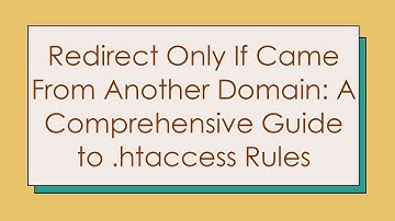Redirect Only If Came From Another Domain: A Comprehensive Guide to .htaccess Rules