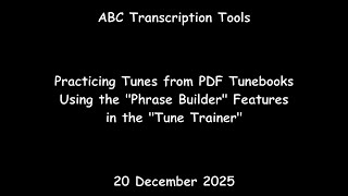 ABC Transcription Tools  - Practicing Tunes from PDF Tunebooks Using the "Phrase Builder"