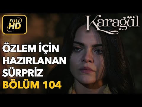 Karagül 104. Bölüm (Full HD Tek Parça)Özlem İçin Hazırlanan Sürpriz