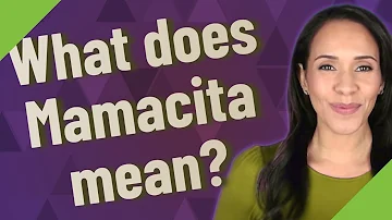 ¿Qué significa Mamacita en español?