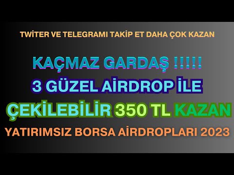 3 GÜZEL AİRDROP İLE ÇEKİLEBİLİR 350 TL PARA KAZAN YATIRIMSIZ BORSA AİRDROPLARI 2023