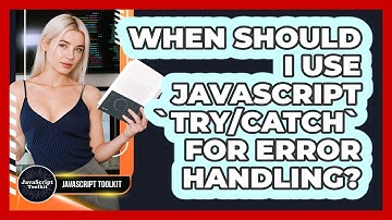 When Should I Use JavaScript `try/catch` For Error Handling? - JavaScript Toolkit