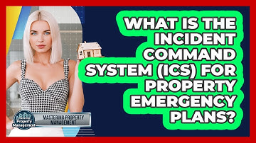 What Is The Incident Command System (ICS) For Property Emergency Plans?