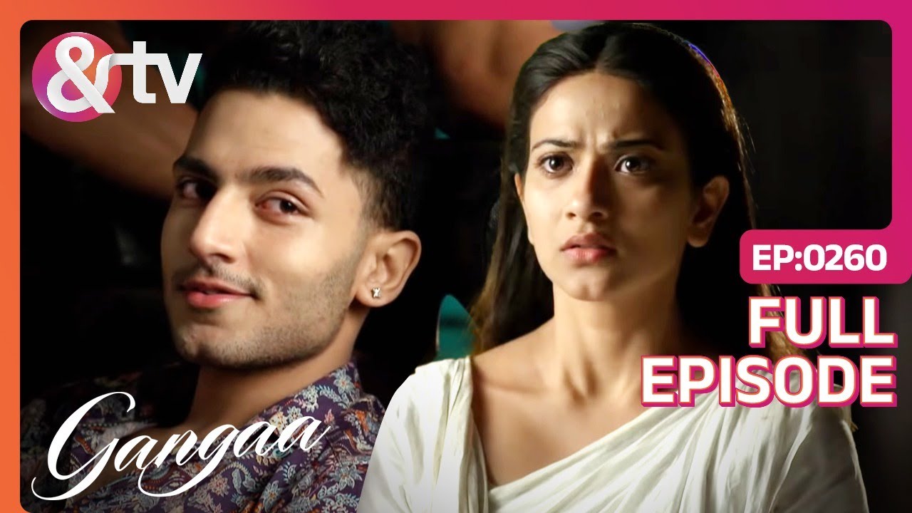 Yash ने Gangaa से लिया बदला | Gangaa | Full Ep 260 | @And TV