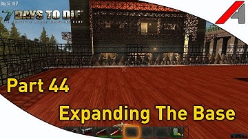 7 Days to Die Alpha 9.3 Gameplay - Part 44 - "Expanding The Base "