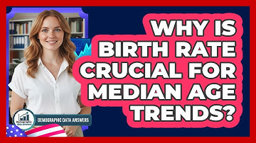 Why Is Birth Rate Crucial For Median Age Trends? - Demographic Data Answers