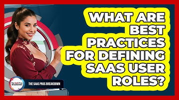 What Are Best Practices For Defining SaaS User Roles?