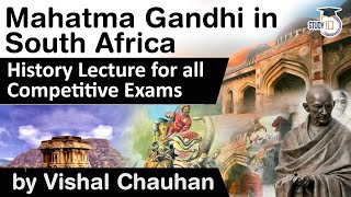 Mahatma Gandhi in South Africa - History lecture for all competitive exams