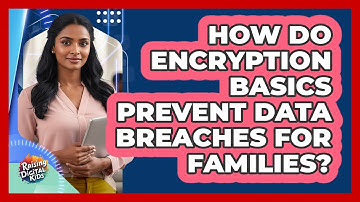 How Do Encryption Basics Prevent Data Breaches For Families? - Raising Digital Kids
