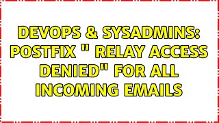 DevOps & SysAdmins: postfix " Relay access denied" for all incoming emails