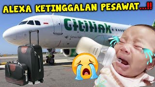 GAWAT ALEXA KETINGGALAN PESAWAT!! SEMUANYA NANGIS!!