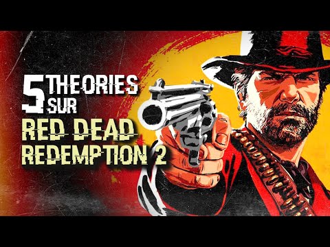 5 THÉORIES SUR RED DEAD REDEMPTION 2 (#113)