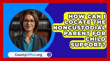 How Can I Locate the Noncustodial Parent for Child Support? | CountyOffice News