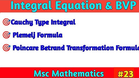 Cauchy Type Integral| Poincare Betrand Transformation Formula| Integral Equation & BVP Msc Math