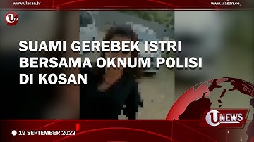 SUAMI GREBEK ISTRI SELINGKUH DENGAN OKNUM POLISI DI KOSAN | U-NEWS