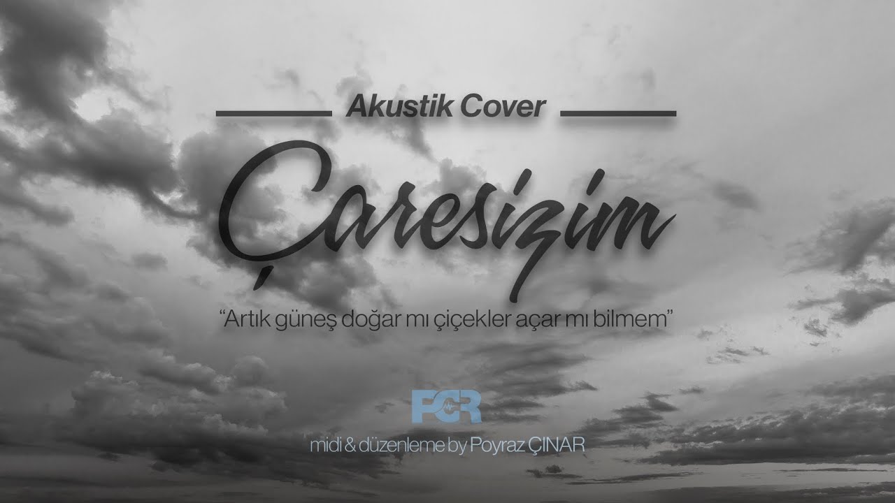 Çaresizim “Artık güneş doğar mı çiçekler açar mı bilmem” midi & düzenleme by Poyraz ÇINAR