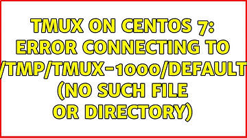 Tmux on CentOS 7: error connecting to /tmp/tmux-1000/default (No such file or directory)