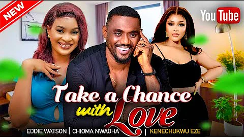 TAKE A CHANCE WITH LOVE - I Never believe in Love Until I Watch this Eddie Watson 2023 Love Movie