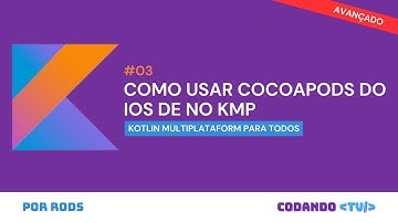 Integração com Cocoapods no Kotlin Multiplatform (KMP) para iOS – #3 Avançado