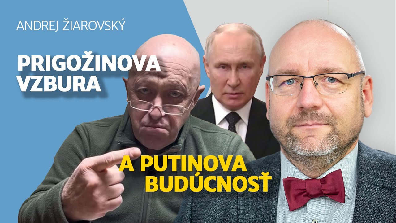Andrej Žiarovský o zvláštnej vzbure Prigožina a otrasenej pozícii Putina