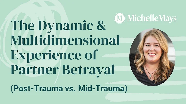 The Dynamic & Multidimensional Experience of Partner Betrayal (Post-Trauma vs. Mid-Trauma)