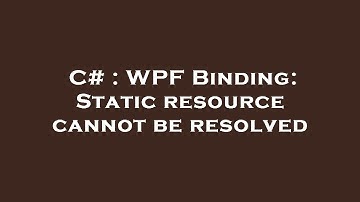 C# : WPF Binding: Static resource cannot be resolved