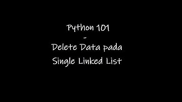 Menghapus Data (Node) Dimana Saja Pada Single Linked List - Python