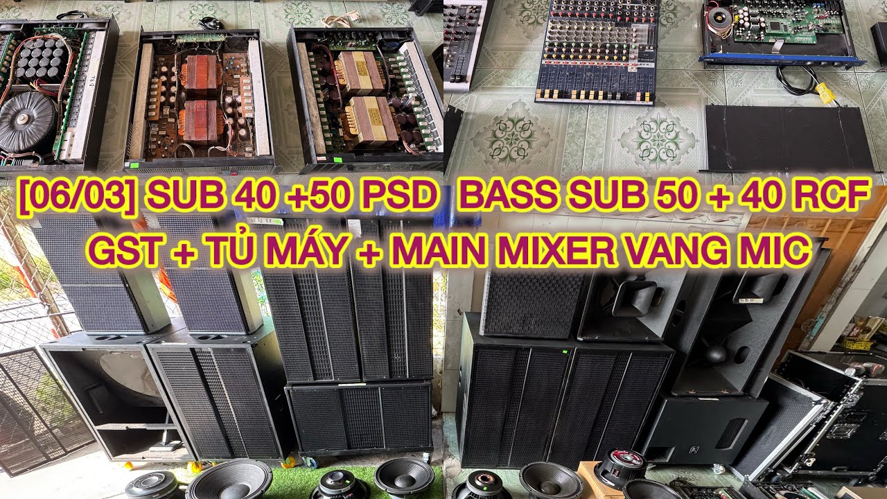 [06/03] SUB 40 +50 PSD  BASS SUB 50 + 40 RCF GST + TỦ MÁY + MAIN MIXER VANG MIC 