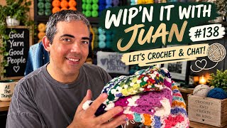 WIP’n It With Juan #138 - Let’s Crochet & Chat!