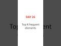 DAY 26 : Top K frequent elements #trending #coding #correctcoding #viral #exam #python