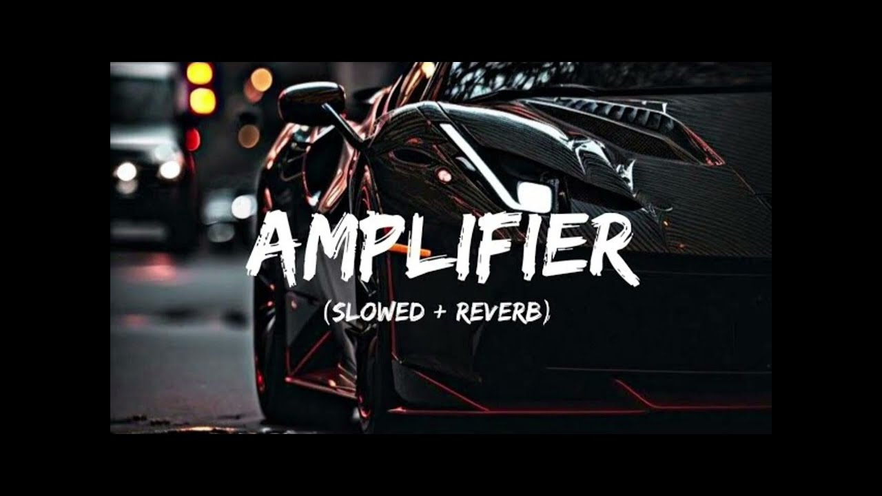 AMPLIFIER ( SLOWED & REVERB )