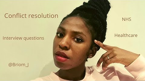 Conflict resolution: Possible Band 5 and Band 6 interview questions and answers for Nurses.