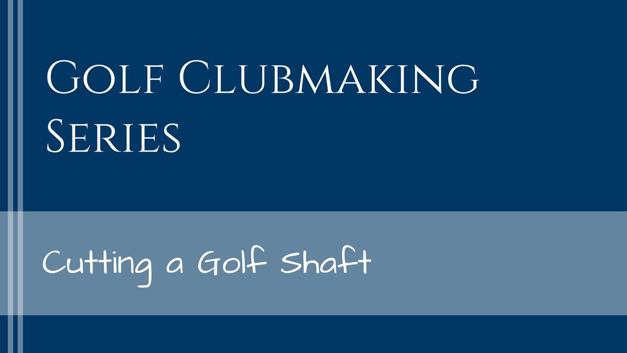 How to Cut a Golf Shaft