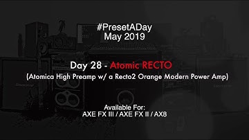 #PresetADay - Atomic RECTO - AXE FX II / AXE FX III / AX8 (May 2019 - DAY 28)
