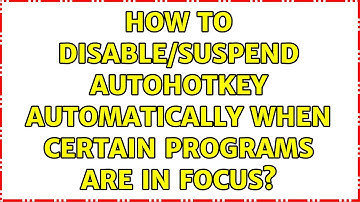 How to disable/suspend Autohotkey automatically when certain programs are in focus? (2 Solutions!!)