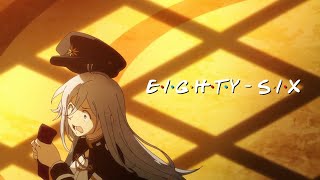 86 -Eighty-Six- Sitcom Opening Friends Edit