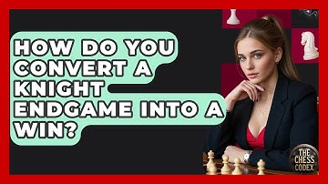 How Do You Convert A Knight Endgame Into A Win? - The Chess Codex