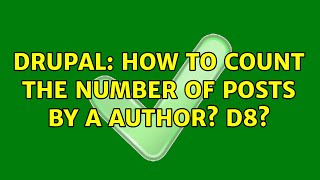 Drupal: How to count the number of posts by a author? D8?