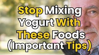 Doctors Warn Seniors: Avoid Mixing Yogurt With These Foods — It Can Harm Your Gut.....